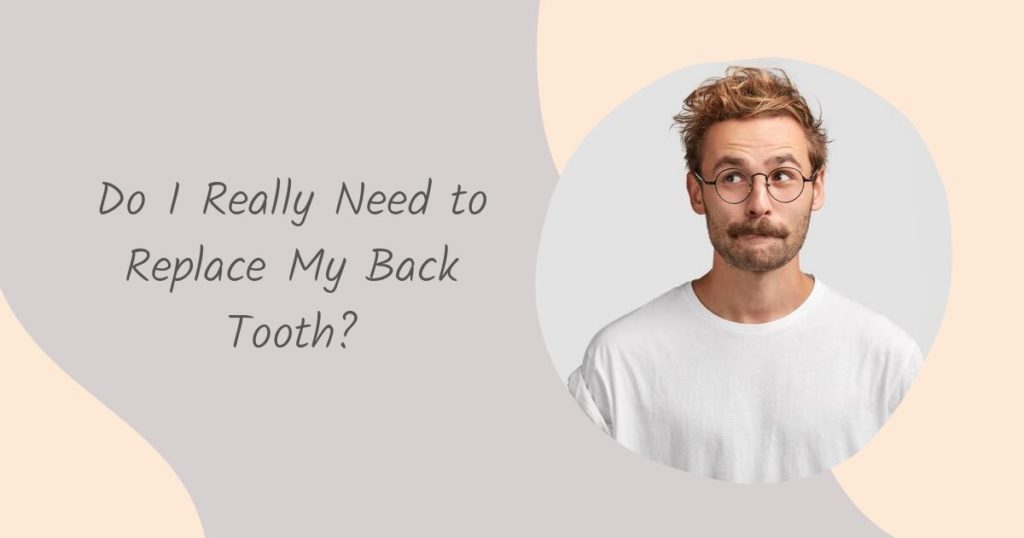 Do I Need to Replace My Back Tooth